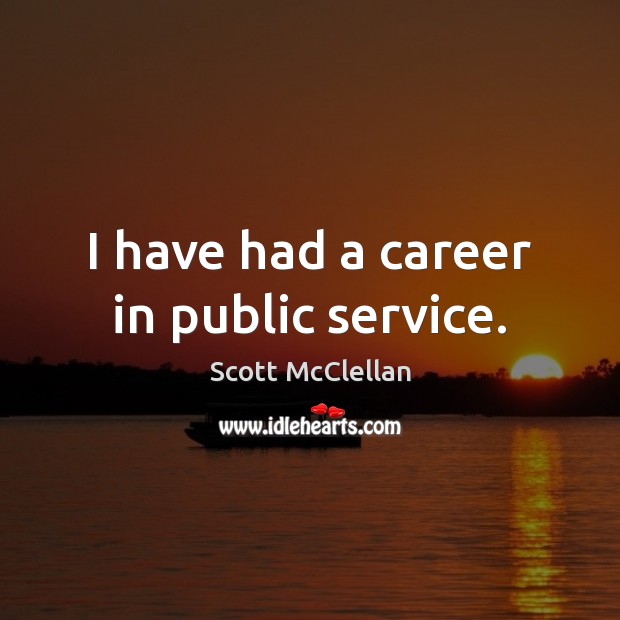 I have had a career in public service. Image
