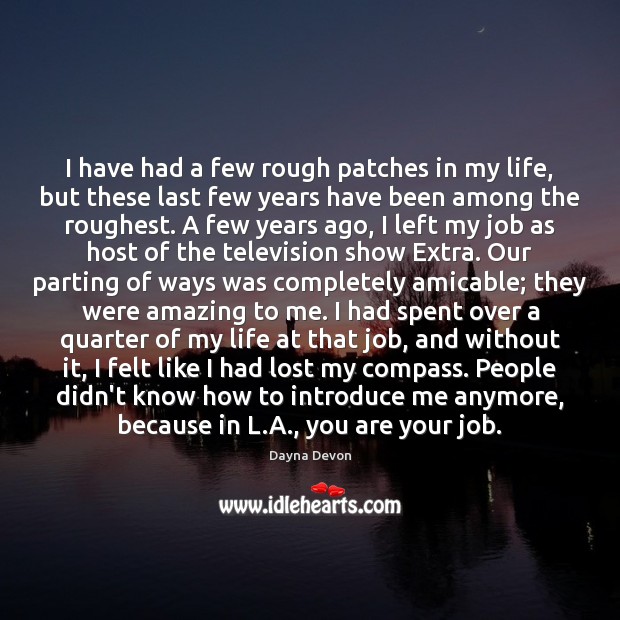 I have had a few rough patches in my life, but these Dayna Devon Picture Quote