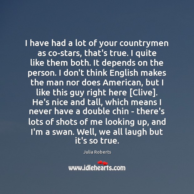 I have had a lot of your countrymen as co-stars, that’s true. Image