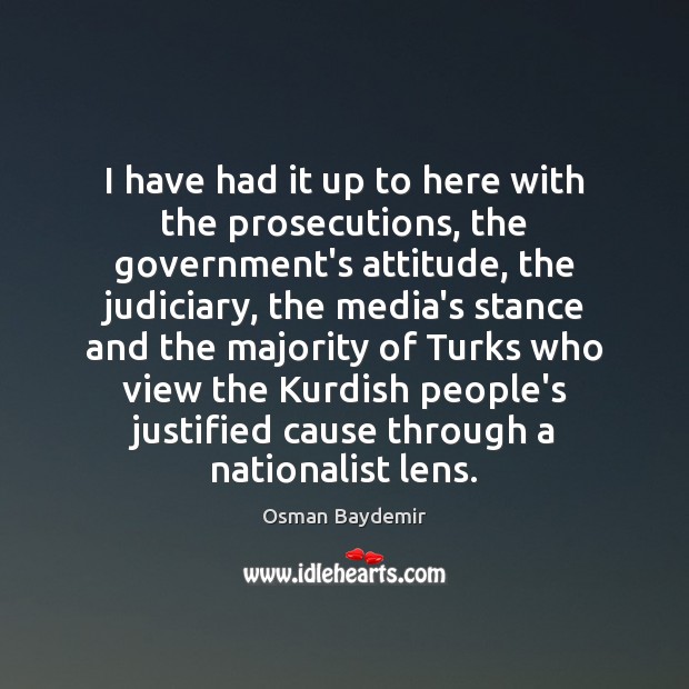 I have had it up to here with the prosecutions, the government’s Osman Baydemir Picture Quote