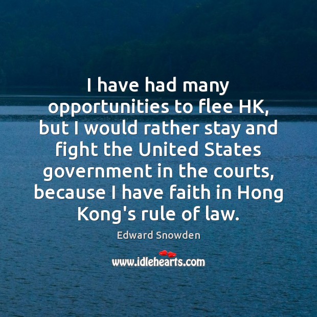 I have had many opportunities to flee HK, but I would rather Faith Quotes Image