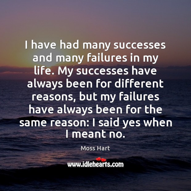 I have had many successes and many failures in my life. My Moss Hart Picture Quote
