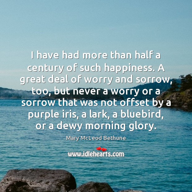 I have had more than half a century of such happiness. A Mary McLeod Bethune Picture Quote