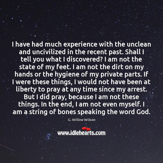 I have had much experience with the unclean and uncivilized in the G. Willow Wilson Picture Quote