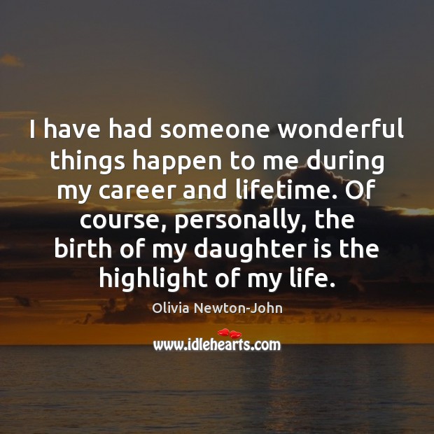 I have had someone wonderful things happen to me during my career Olivia Newton-John Picture Quote