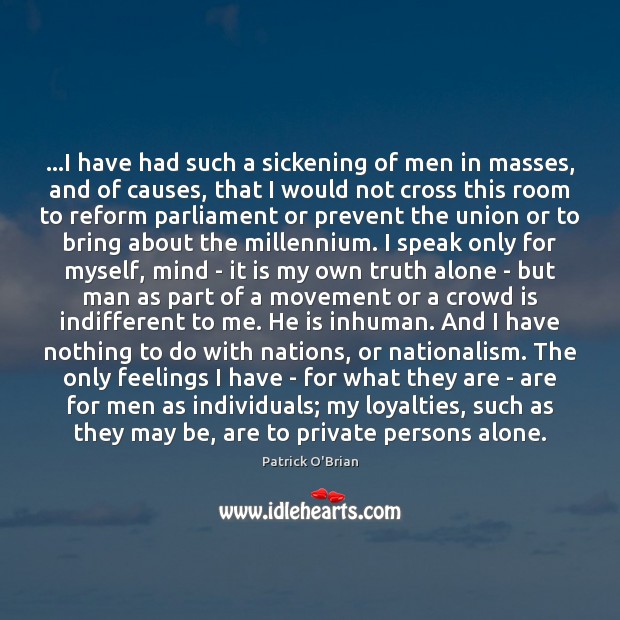 …I have had such a sickening of men in masses, and of Alone Quotes Image