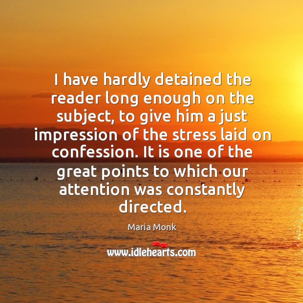 I have hardly detained the reader long enough on the subject, to give him a just impression of the stress laid on confession. Image
