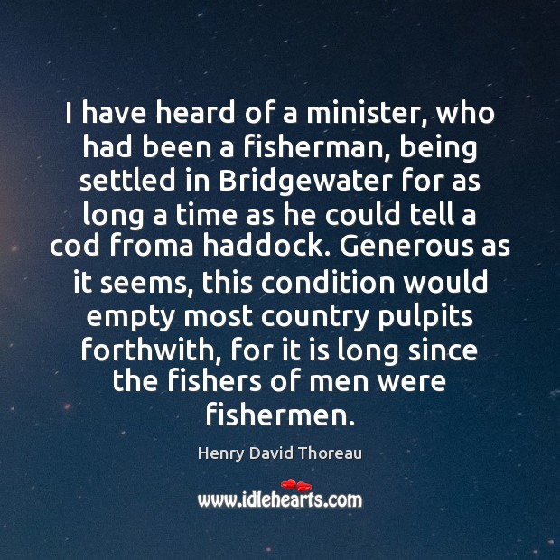 I have heard of a minister, who had been a fisherman, being Henry David Thoreau Picture Quote