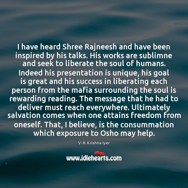 I have heard Shree Rajneesh and have been inspired by his talks. V. R. Krishna Iyer Picture Quote