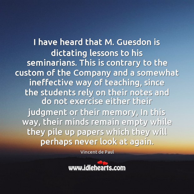 I have heard that M. Guesdon is dictating lessons to his seminarians. Vincent de Paul Picture Quote