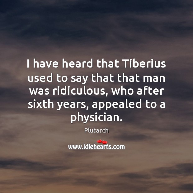 I have heard that Tiberius used to say that that man was Plutarch Picture Quote