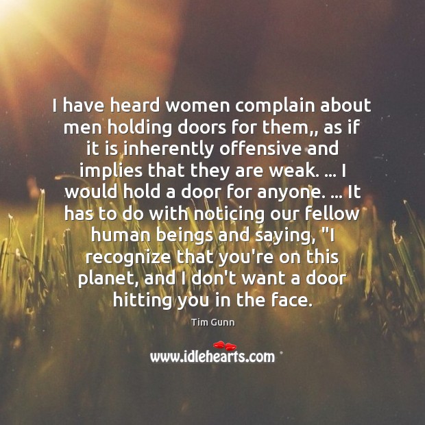 I have heard women complain about men holding doors for them,, as Tim Gunn Picture Quote