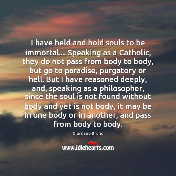 I have held and hold souls to be immortal…. Speaking as a Image