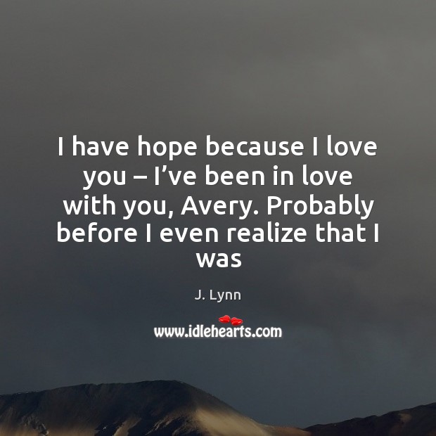 I have hope because I love you – I’ve been in love Image