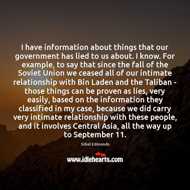 I have information about things that our government has lied to us Sibel Edmonds Picture Quote