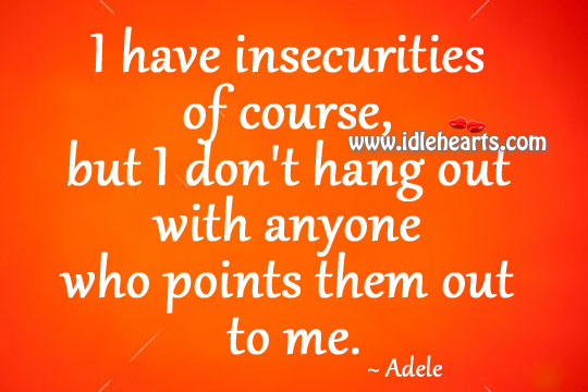 I have insecurities of course Adele Picture Quote
