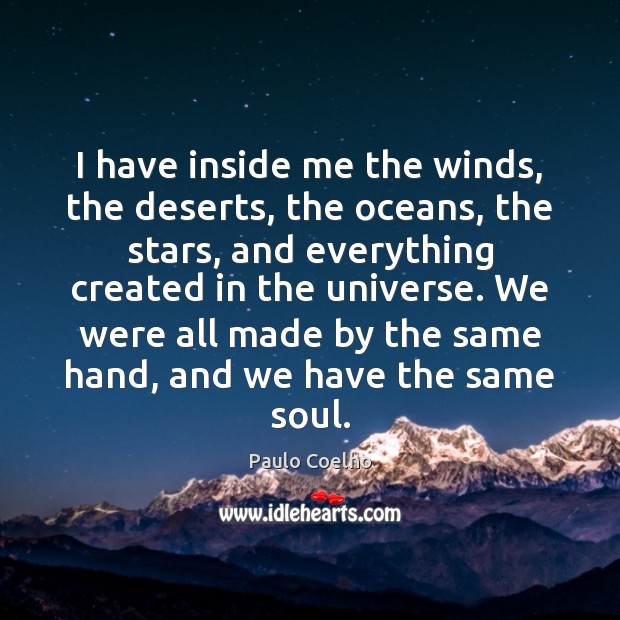 I have inside me the winds, the deserts, the oceans, the stars, Paulo Coelho Picture Quote