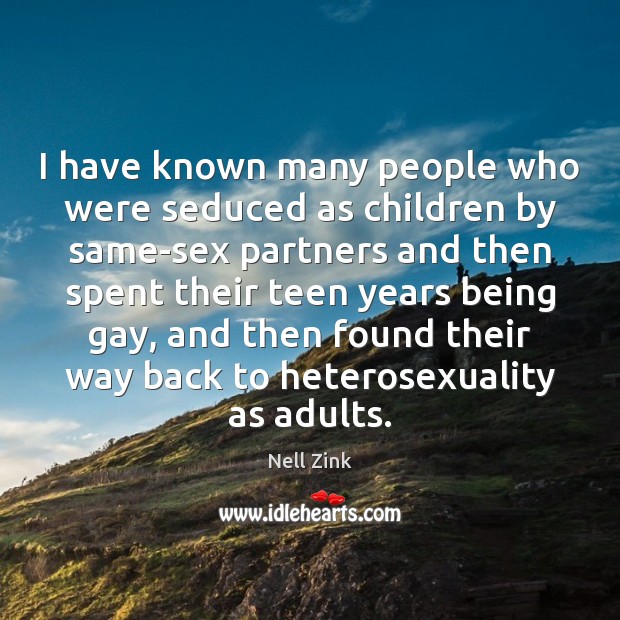 I have known many people who were seduced as children by same-sex Teen Quotes Image