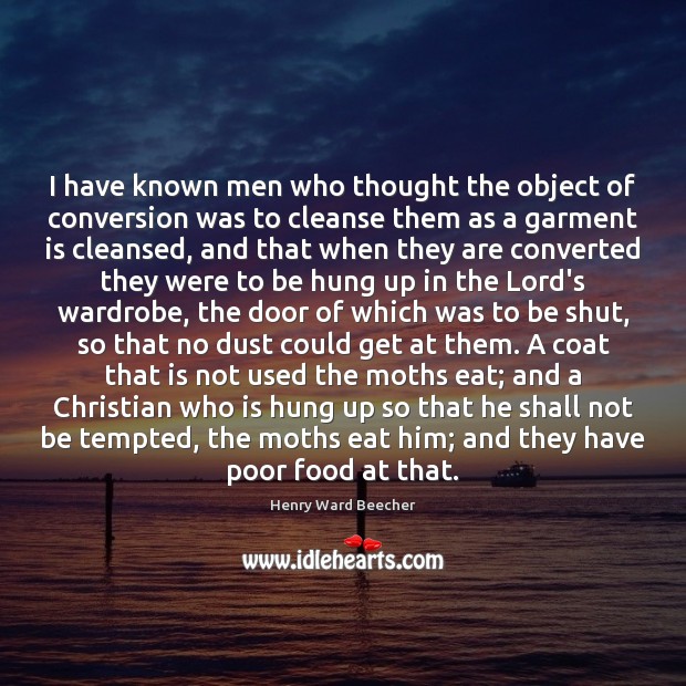 I have known men who thought the object of conversion was to Image