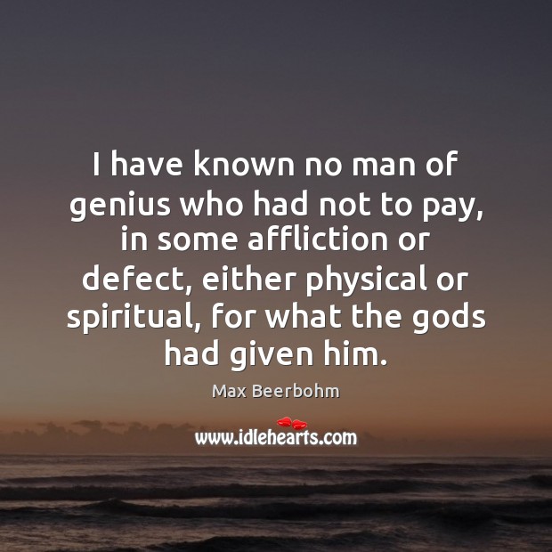 I have known no man of genius who had not to pay, Max Beerbohm Picture Quote