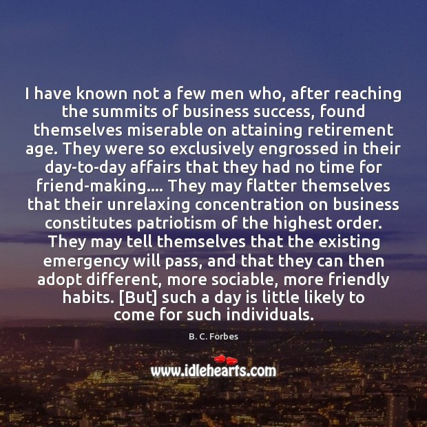 I have known not a few men who, after reaching the summits B. C. Forbes Picture Quote