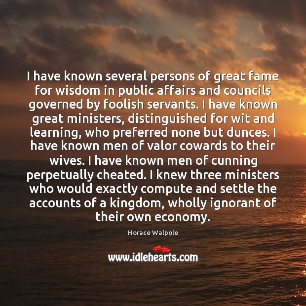 I have known several persons of great fame for wisdom in public Economy Quotes Image