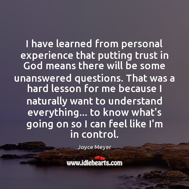 I have learned from personal experience that putting trust in God means Joyce Meyer Picture Quote