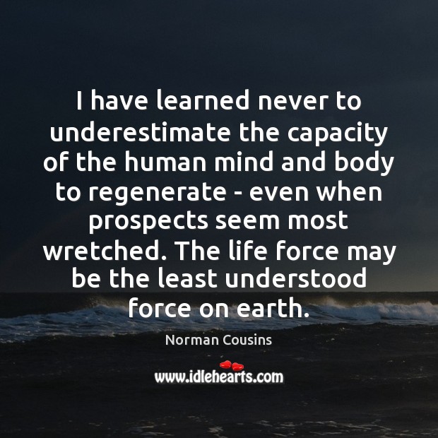 I have learned never to underestimate the capacity of the human mind Underestimate Quotes Image