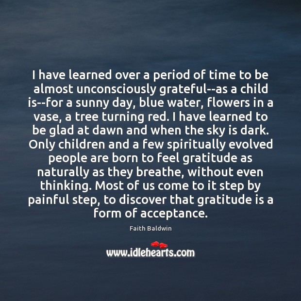 I have learned over a period of time to be almost unconsciously Faith Baldwin Picture Quote