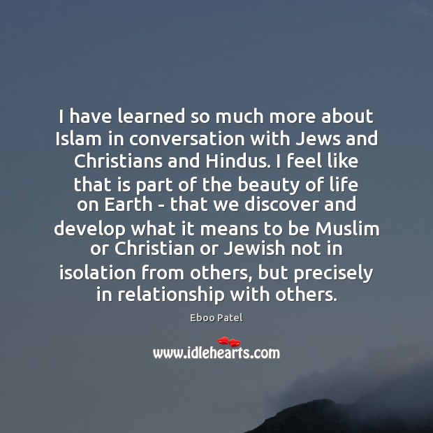 I have learned so much more about Islam in conversation with Jews Earth Quotes Image