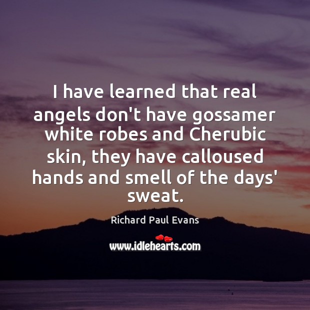 I have learned that real angels don’t have gossamer white robes and Image