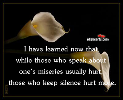 I have learned now that while those who speak. Hurt Quotes Image
