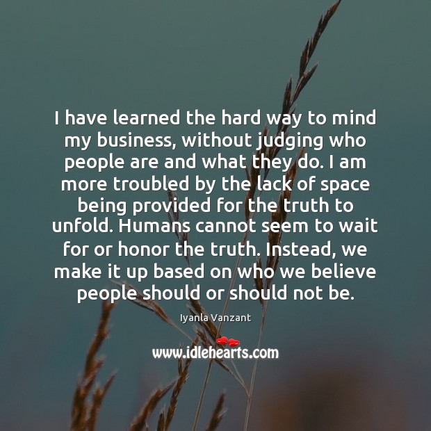 I have learned the hard way to mind my business, without judging Iyanla Vanzant Picture Quote