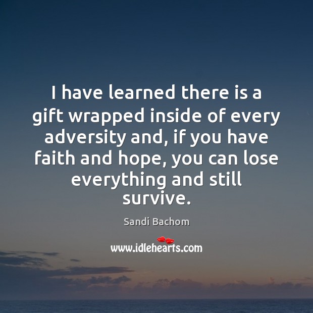 I have learned there is a gift wrapped inside of every adversity Sandi Bachom Picture Quote