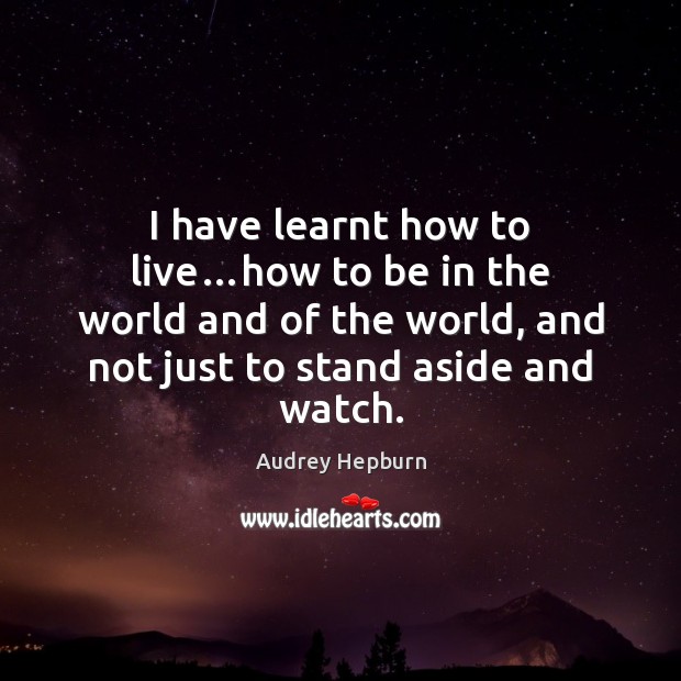 I have learnt how to live…how to be in the world Image