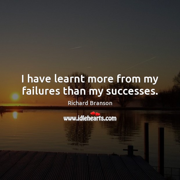 I have learnt more from my failures than my successes. Richard Branson Picture Quote