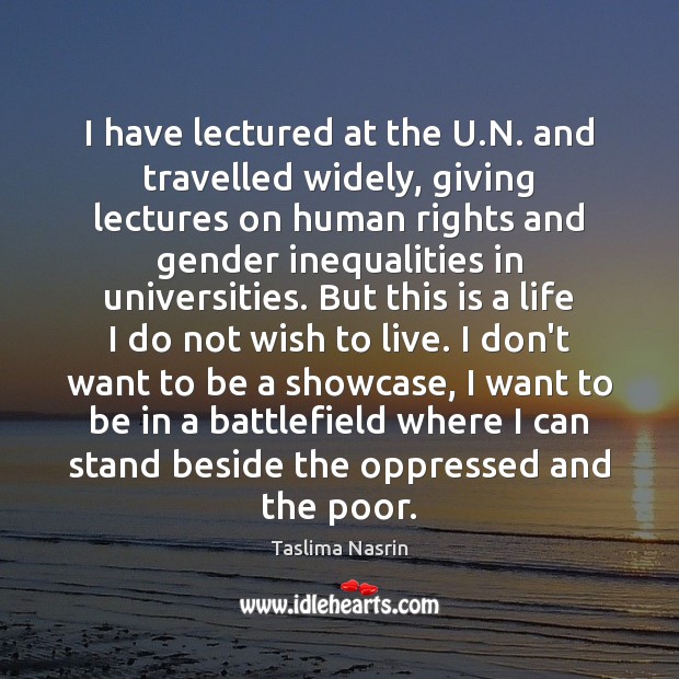 I have lectured at the U.N. and travelled widely, giving lectures Taslima Nasrin Picture Quote