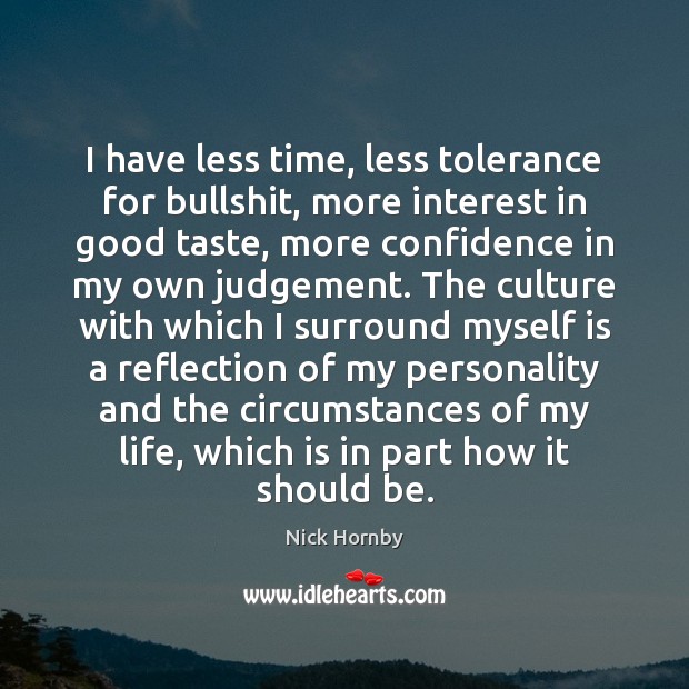 I have less time, less tolerance for bullshit, more interest in good Confidence Quotes Image