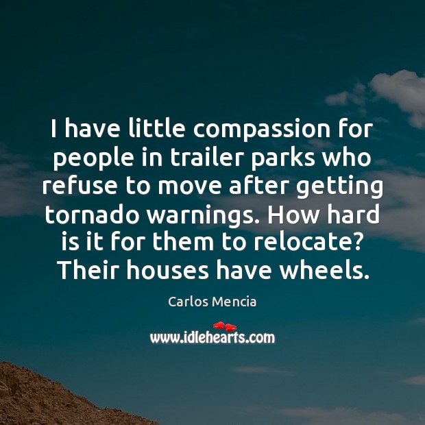 I have little compassion for people in trailer parks who refuse to Image