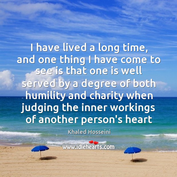 I have lived a long time, and one thing I have come Khaled Hosseini Picture Quote