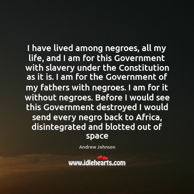 I have lived among negroes, all my life, and I am for Image