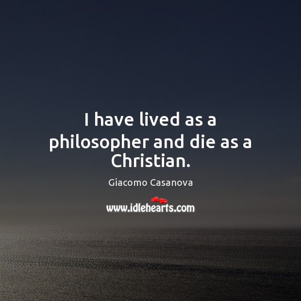 I have lived as a philosopher and die as a Christian. Image