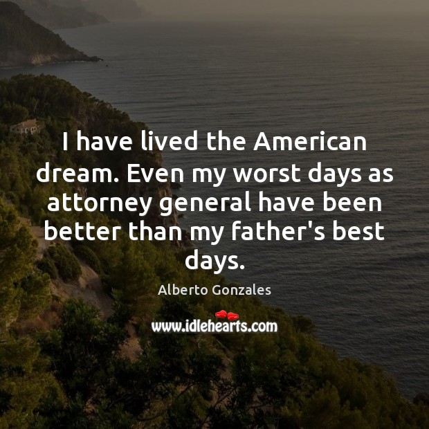 I have lived the American dream. Even my worst days as attorney Image