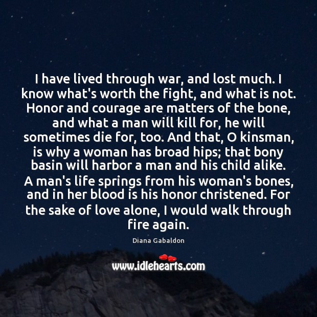 I have lived through war, and lost much. I know what’s worth Diana Gabaldon Picture Quote