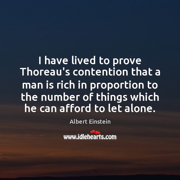 I have lived to prove Thoreau’s contention that a man is rich 