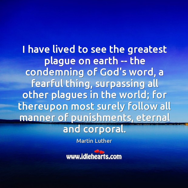 I have lived to see the greatest plague on earth — the Martin Luther Picture Quote