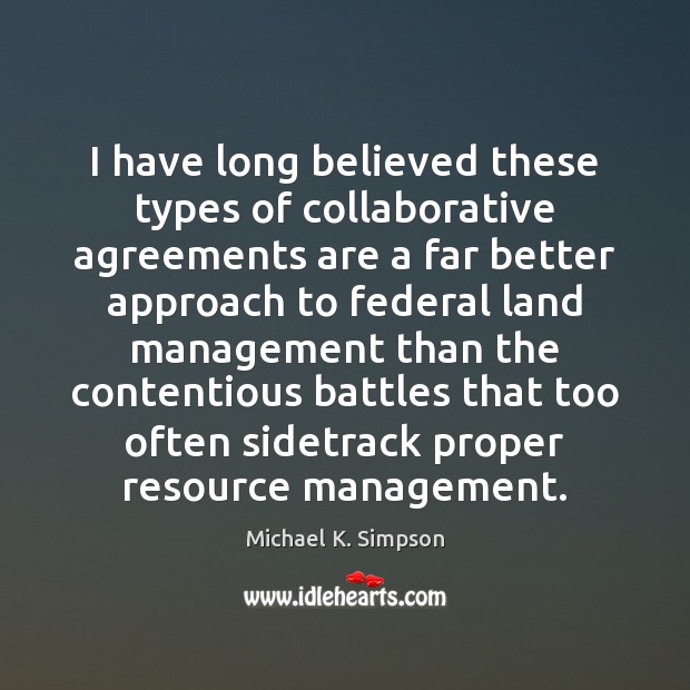 I have long believed these types of collaborative agreements are a far Michael K. Simpson Picture Quote