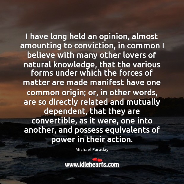 I have long held an opinion, almost amounting to conviction, in common Michael Faraday Picture Quote