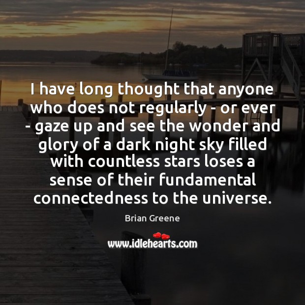 I have long thought that anyone who does not regularly – or Brian Greene Picture Quote