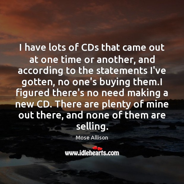 I have lots of CDs that came out at one time or Mose Allison Picture Quote